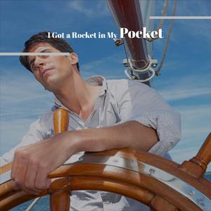 I Got a Rocket in My Pocket