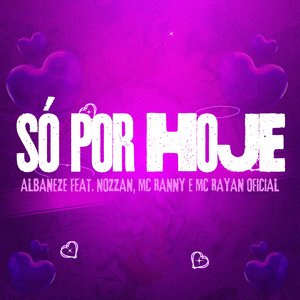 Só Por Hoje (feat. Nozzan, MC RANNY, Mc Rayan Oficial & Gree Cassua)