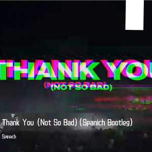 Thank You (Not So Bad)（Spinach remix）