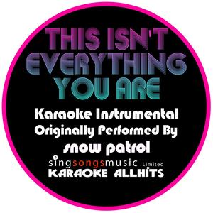 This Isn't Everything You Are (Originally Performed By Snow Patrol) [Karaoke Audio Instrumental Version]