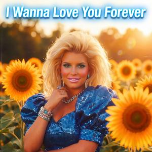 I Wanna Love You Forever