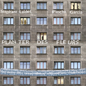 Planter des fleurs (feat. Marie Liliane Plume, Philippe Darré, Gilbert Daviaud, Jean Baptiste Bianchi, Béatrice Verpoorten, Pierre Henrard, Dorothée revol, Francis Enderlin & Philippe Mosimann)