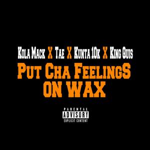 Put Cha Feeling on Wax (feat. Tae, Kunta 10k & King Quis)