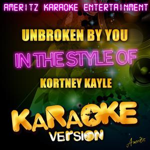 Unbroken by You (In the Style of Kortney Kayle) [Karaoke Version]