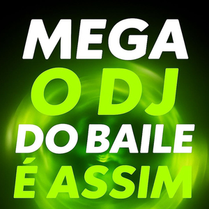 Mega o Dj do Baile É Assim