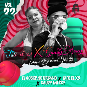 TATO EL X5 & GAUDY MERCY MUSIC SESSIONS. VOL. 22