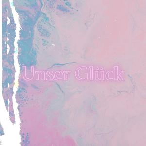 Unser Glück