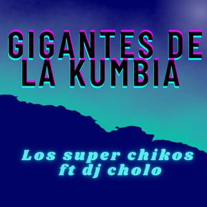 Gigantes de la kumbia (feat. Dj cholo)
