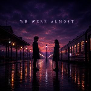 We Were Almost