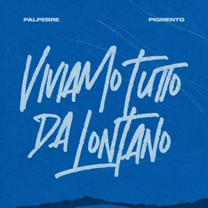 Viviamo Tutto Da Lontano (feat. Pigmento)
