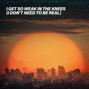 I Get So Weak In the Knees (I Don't Need to Be Real) (Sped Up)