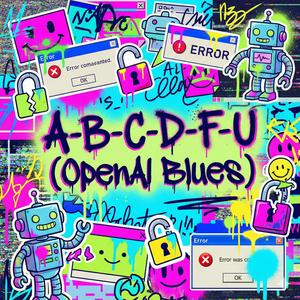 A-B-C-D-F-U (OpenAI Blues)