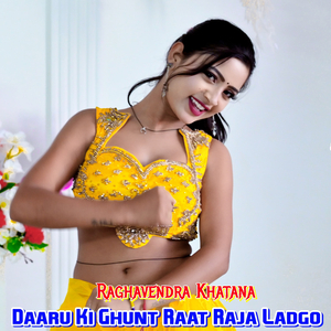 Daaru Ki Ghunt Raat Raja Ladgo
