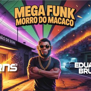 MEGA FUNK MORRO DO MACACO (feat. Dj Eduarda Brunato)