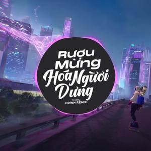 Rượu Mừng Hoá Người Dưng (EDM)