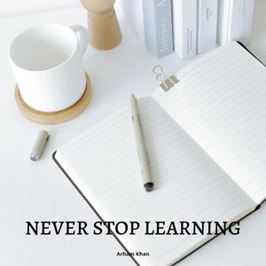 Never Stop Learning