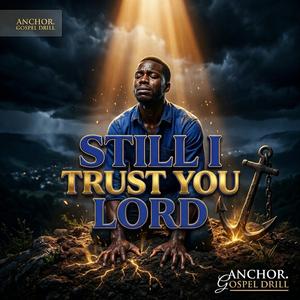 Still I Trust You Lord