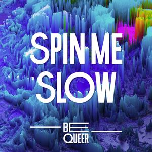 Spin Me Slow (Be Ecstatic Mix)