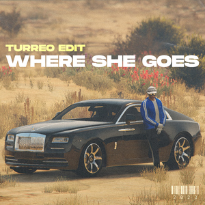 Where She Goes (Turreo Edit)
