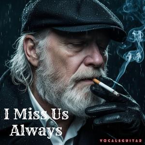 I Miss Us Always