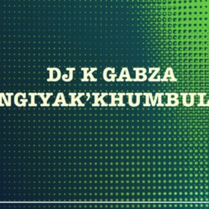 Dj K Gabza Ngiyak'khumbula (Clean version)