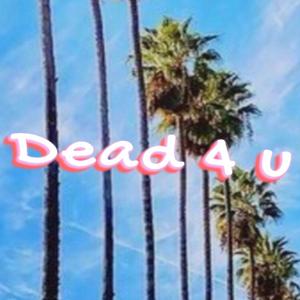 DEAD 4 U