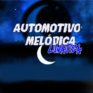 AUTOMOTIVO MELÓDICA LUNÁTICA
