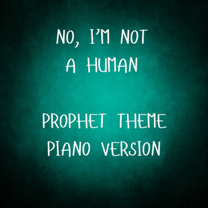 Prophet (From No, I'm Not a Human) (Piano Version)