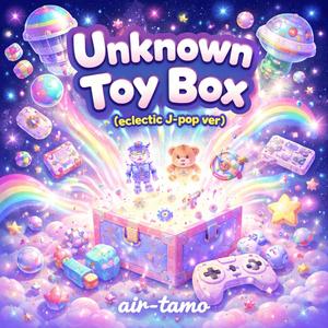 Unknown Toy Box (eclectic J-pop ver)