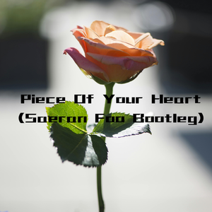 Piece Of Your Heart (Saeran Foo Bootleg)