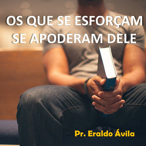 Os Que Se Esforçam, Se Apoderam Dele