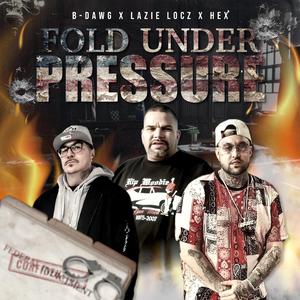 Fold Under Pressure (feat. B-Dawg & Hex)