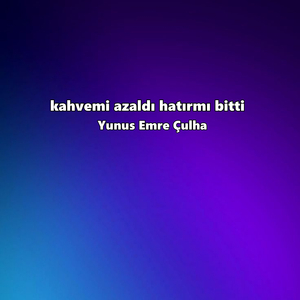 kahvemi azaldı hatırmı bitti
