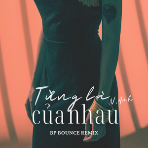 Từng Là Của Nhau (BP Bounce Remix)