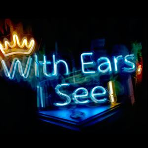 With Ears, I See