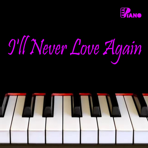 I'll Never Love Again | Piano (Cover)