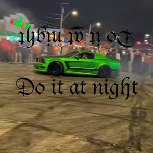 Do it at night