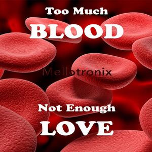 Too Much Blood, Not Enough Love