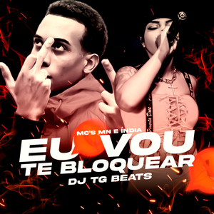 Eu Vou Te Bloquear (feat. Mc Mn & Mc India)