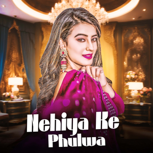 Nehiya Ke Phulwa