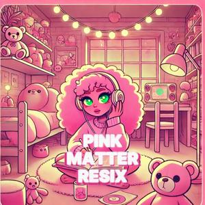 Pink Matter ReSIX (feat. Saturdae, $cholar & thevtbproductions)