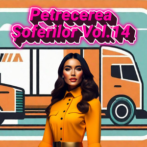 Petrecerea Șoferilor, Vol. 14