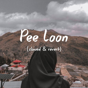 Pee Loon (slowed &amp; reverb)