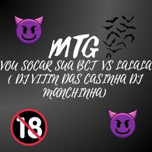 MTG VOU SOCAR SUA BCT VS LALALA (DJ VITIN DAS CASINHA DJ MANCHINHA)