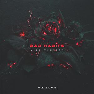 BAD HABITS (Vibe Version)