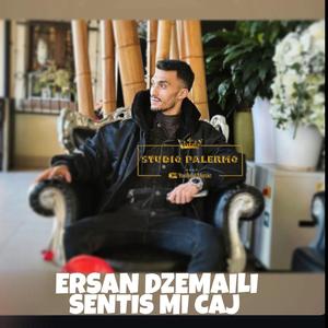 ERSAN DZEMAILI SENTIS MI CAJ