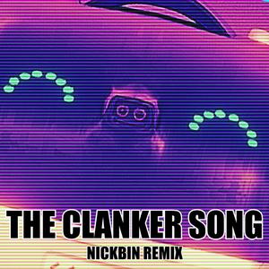 THE CLANKER SONG (feat. Subwaytacoman, Chane of Musik & EchoEndless) (NickBin Remix)