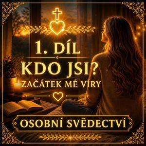 1. díl – Kdo jsi? | Začátek mé víry (Svědectví - mé cesty víry s Nejvyšším)