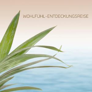 Wohlfühl-Entdeckungsreise, Pt. 12