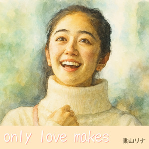 only love makes